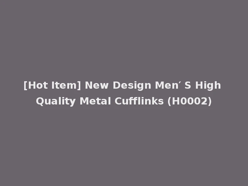 [Hot Item] New Design Men′ S High Quality Metal Cufflinks (H0002)