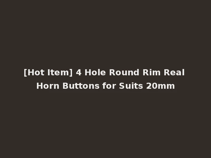 [Hot Item] 4 Hole Round Rim Real Horn Buttons for Suits 20mm