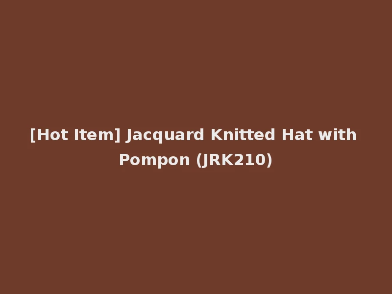 [Hot Item] Jacquard Knitted Hat with Pompon (JRK210)