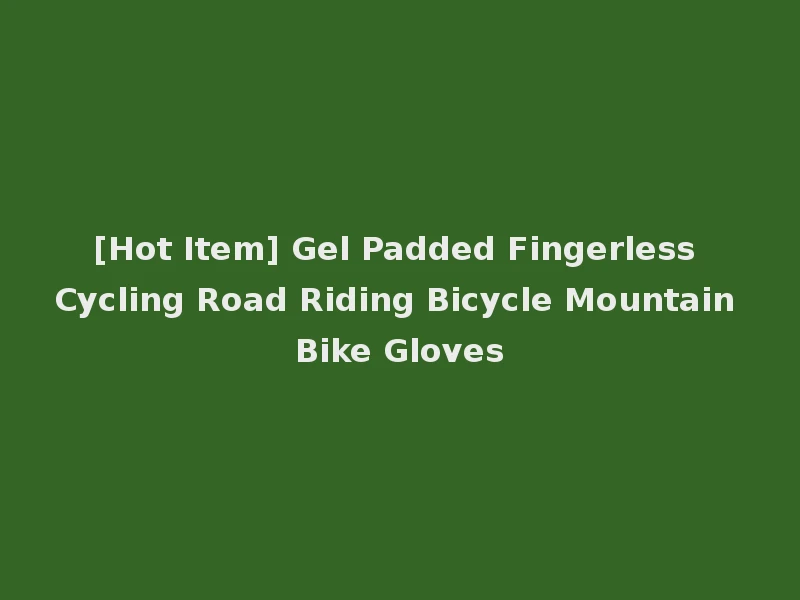 [Hot Item] Gel Padded Fingerless Cycling Road Riding Bicycle Mountain Bike Gloves