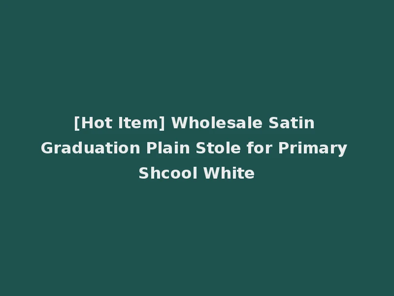 [Hot Item] Wholesale Satin Graduation Plain Stole for Primary Shcool White