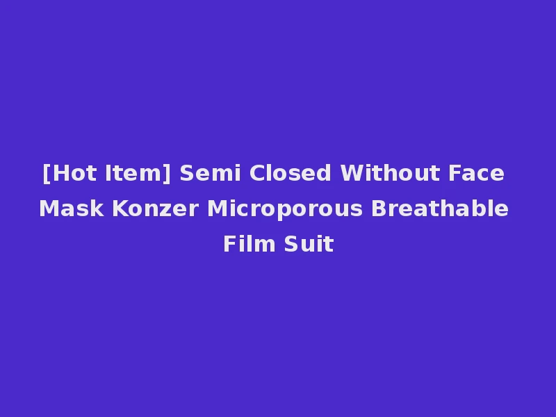 [Hot Item] Semi Closed Without Face Mask Konzer Microporous Breathable Film Suit
