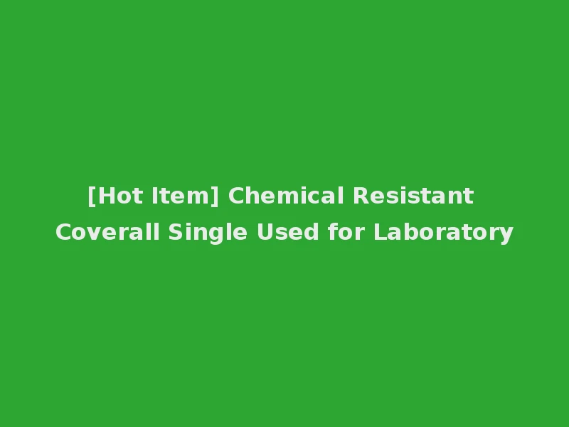 [Hot Item] Chemical Resistant Coverall Single Used for Laboratory