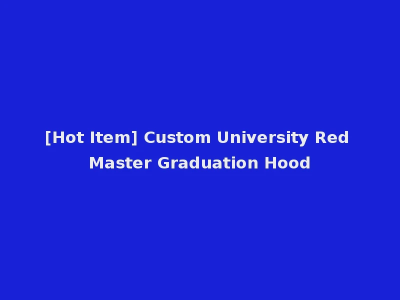 [Hot Item] Custom University Red Master Graduation Hood
