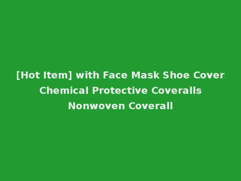 [Hot Item] with Face Mask Shoe Cover Chemical Protective Coveralls Nonwoven Coverall