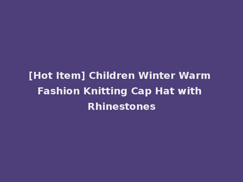 [Hot Item] Children Winter Warm Fashion Knitting Cap Hat with Rhinestones