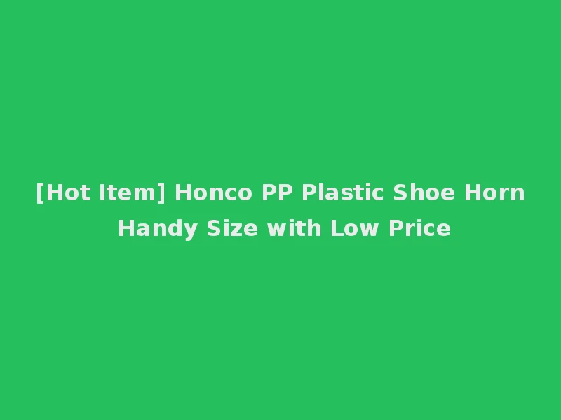 [Hot Item] Honco PP Plastic Shoe Horn Handy Size with Low Price