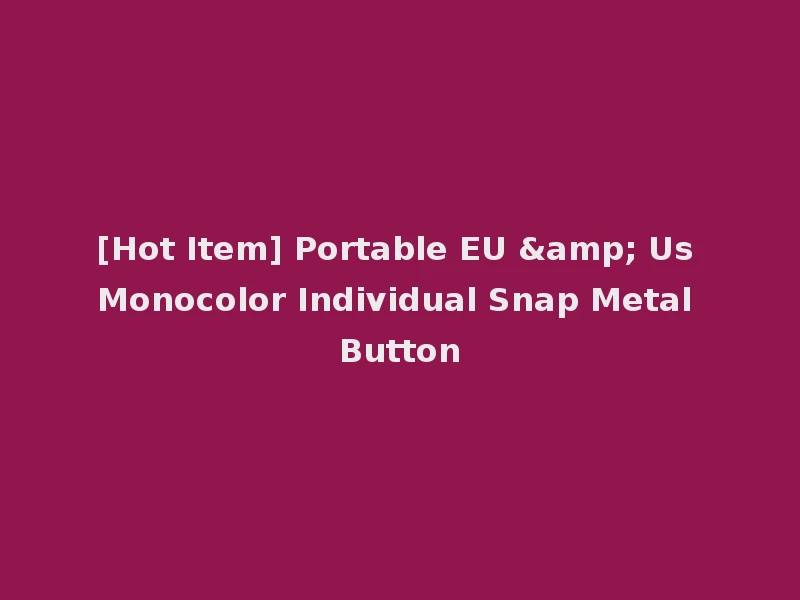 [Hot Item] Portable EU & Us Monocolor Individual Snap Metal Button