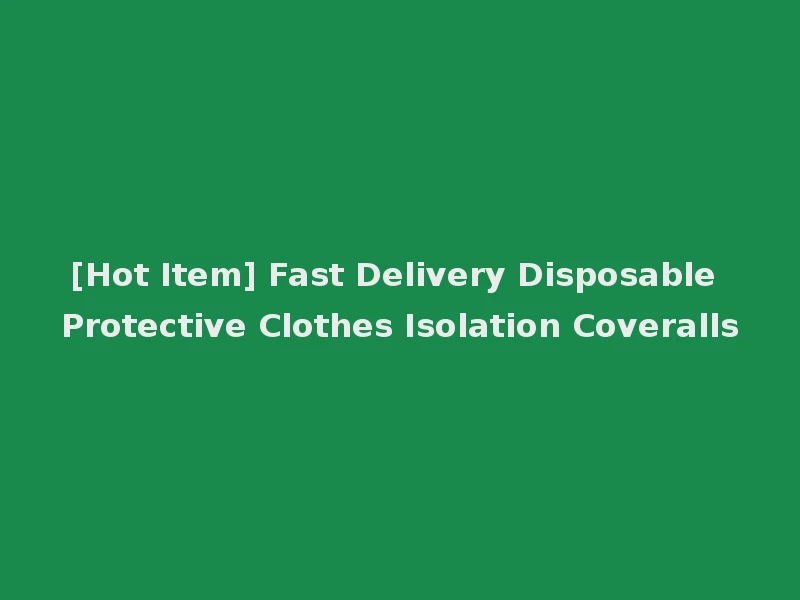 [Hot Item] Fast Delivery Disposable Protective Clothes Isolation Coveralls