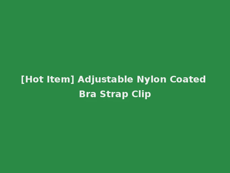 [Hot Item] Adjustable Nylon Coated Bra Strap Clip