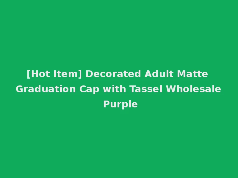 [Hot Item] Decorated Adult Matte Graduation Cap with Tassel Wholesale Purple