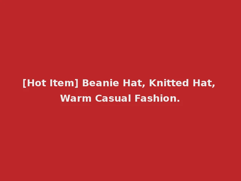 [Hot Item] Beanie Hat, Knitted Hat, Warm Casual Fashion.