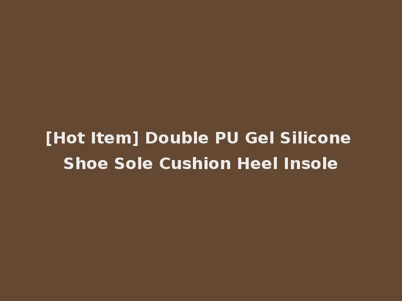 [Hot Item] Double PU Gel Silicone Shoe Sole Cushion Heel Insole