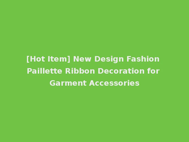 [Hot Item] New Design Fashion Paillette Ribbon Decoration for Garment Accessories