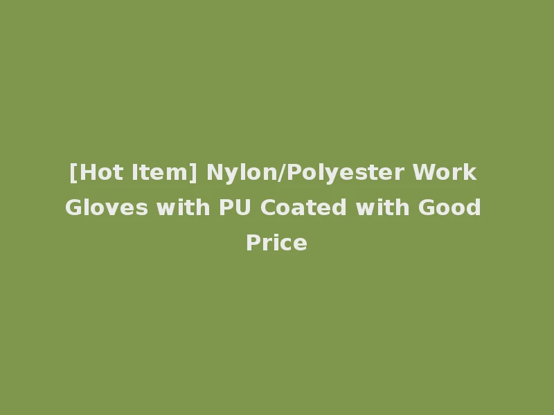 [Hot Item] Nylon/Polyester Work Gloves with PU Coated with Good Price