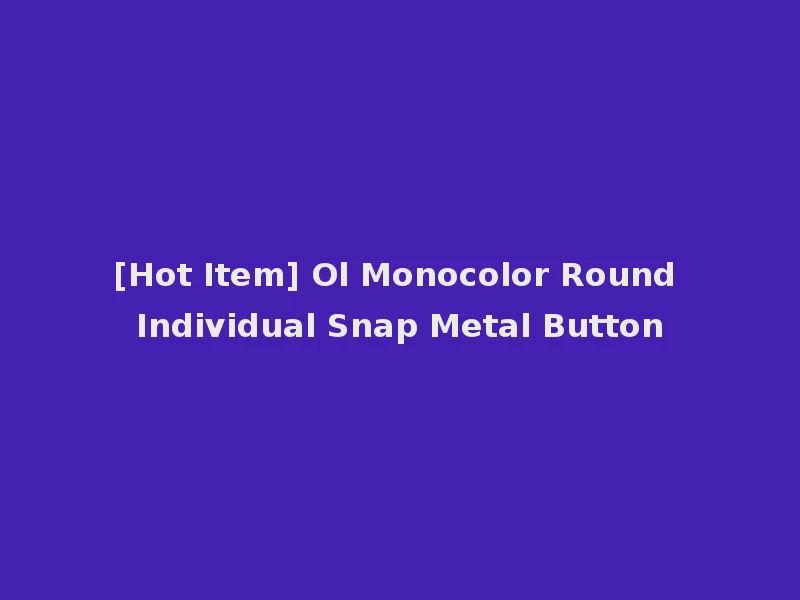 [Hot Item] Ol Monocolor Round Individual Snap Metal Button
