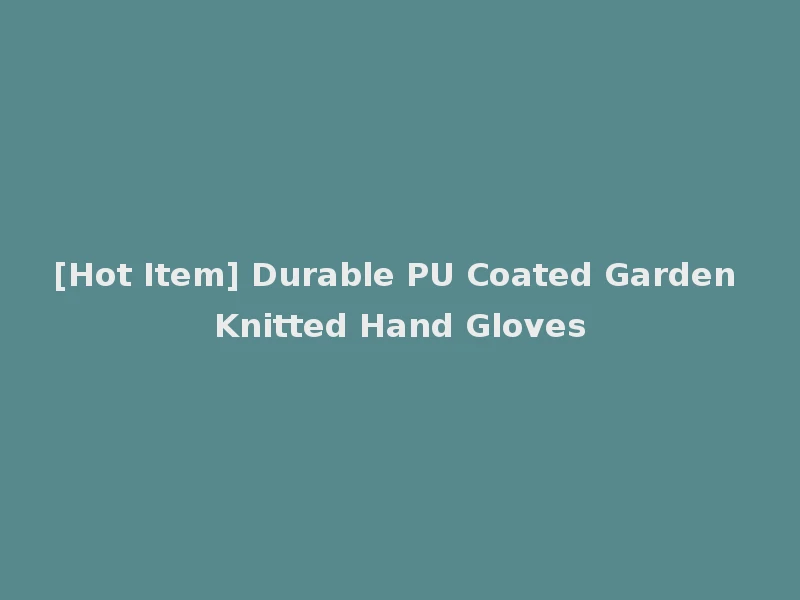 [Hot Item] Durable PU Coated Garden Knitted Hand Gloves