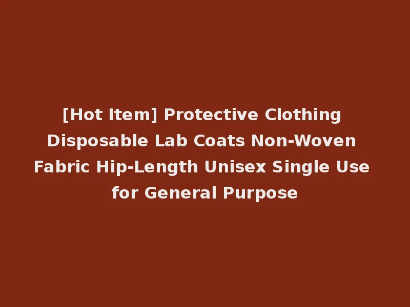 [Hot Item] Protective Clothing Disposable Lab Coats Non-Woven Fabric Hip-Length Unisex Single Use for General Purpose