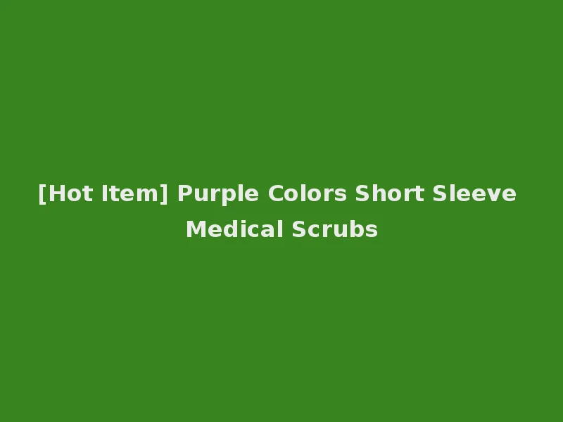 [Hot Item] Purple Colors Short Sleeve Medical Scrubs