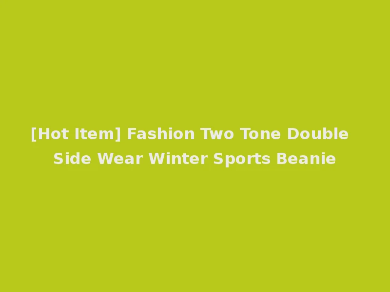 [Hot Item] Fashion Two Tone Double Side Wear Winter Sports Beanie