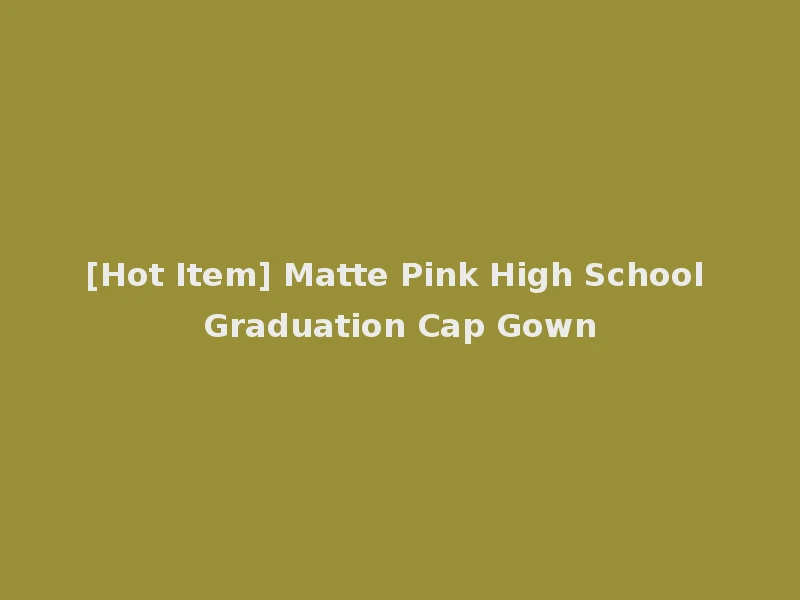 [Hot Item] Matte Pink High School Graduation Cap Gown
