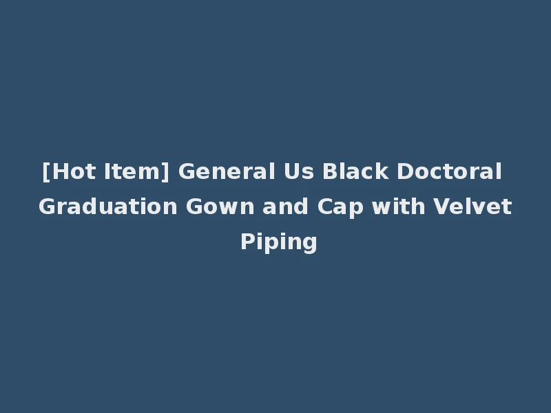 [Hot Item] General Us Black Doctoral Graduation Gown and Cap with Velvet Piping