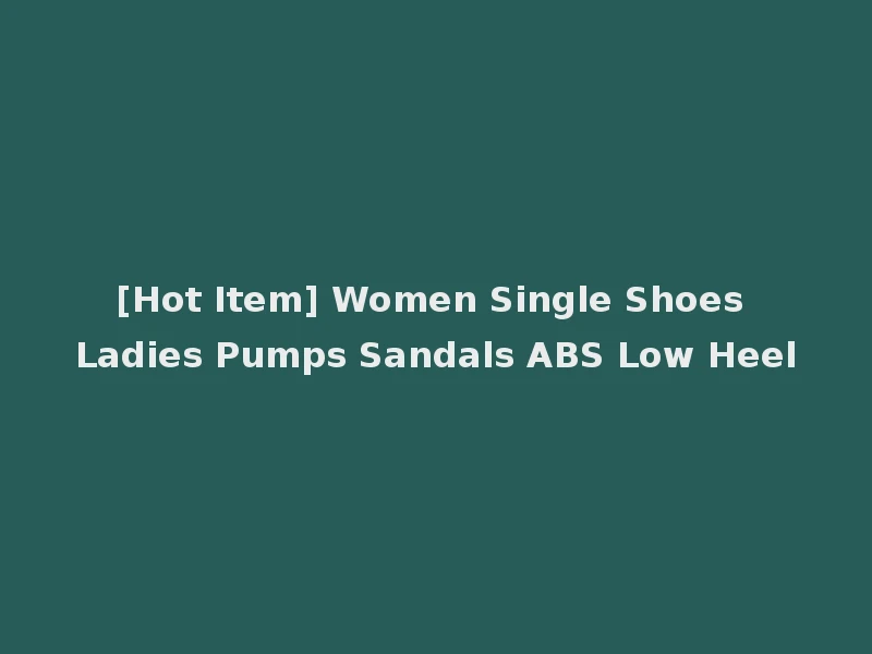 [Hot Item] Women Single Shoes Ladies Pumps Sandals ABS Low Heel