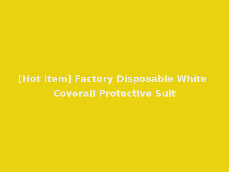 [Hot Item] Factory Disposable White Coverall Protective Suit