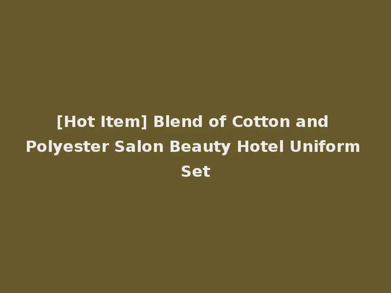 [Hot Item] Blend of Cotton and Polyester Salon Beauty Hotel Uniform Set