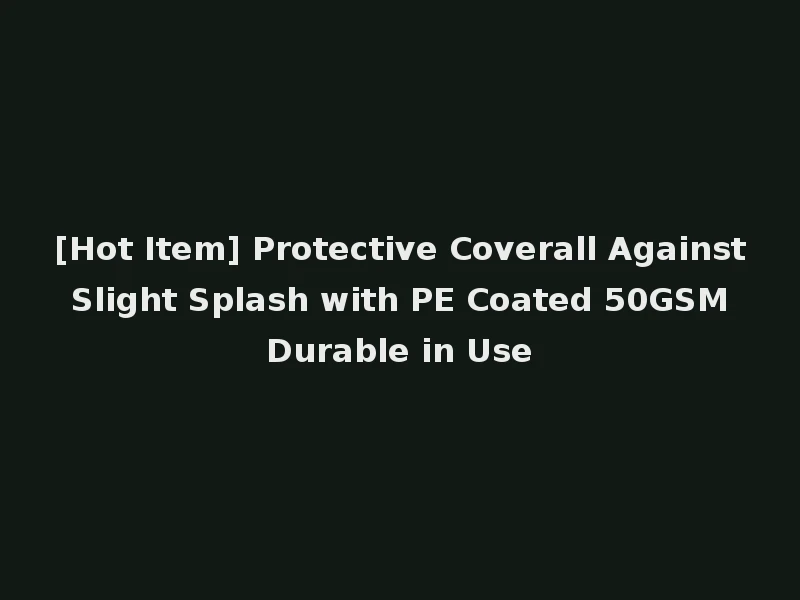[Hot Item] Protective Coverall Against Slight Splash with PE Coated 50GSM Durable in Use