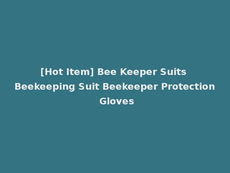 [Hot Item] Bee Keeper Suits Beekeeping Suit Beekeeper Protection Gloves
