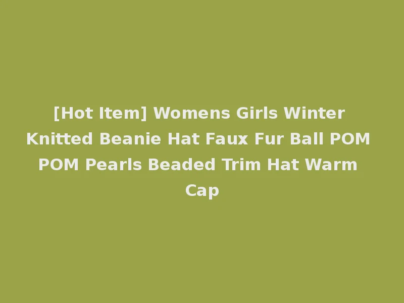 [Hot Item] Womens Girls Winter Knitted Beanie Hat Faux Fur Ball POM POM Pearls Beaded Trim Hat Warm Cap