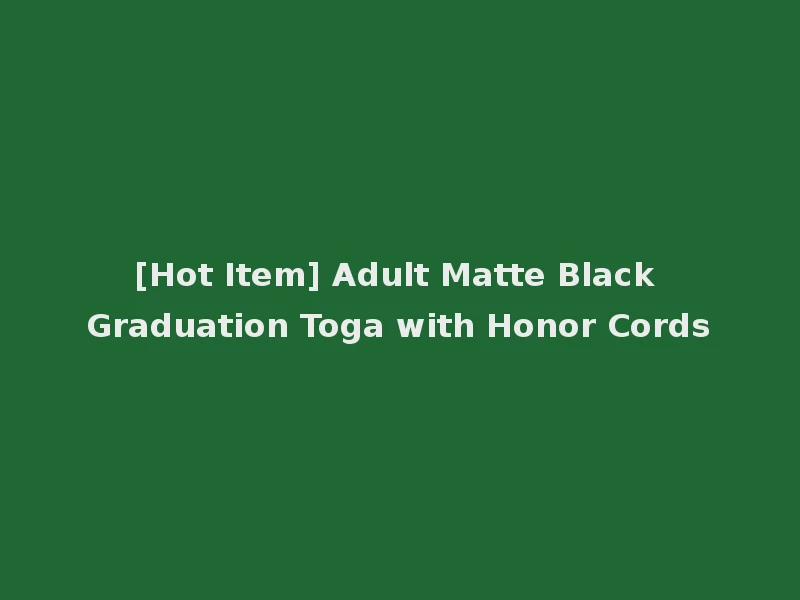[Hot Item] Adult Matte Black Graduation Toga with Honor Cords