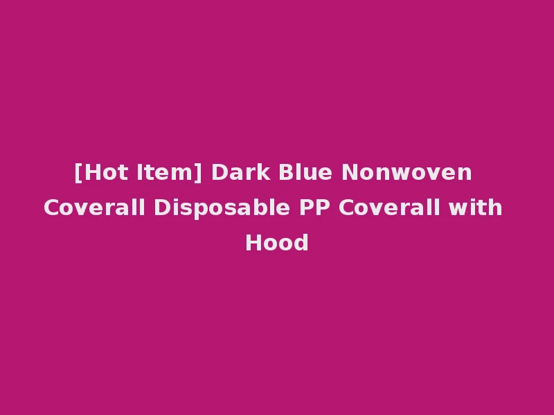 [Hot Item] Dark Blue Nonwoven Coverall Disposable PP Coverall with Hood