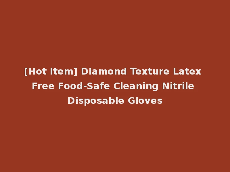 [Hot Item] Diamond Texture Latex Free Food-Safe Cleaning Nitrile Disposable Gloves