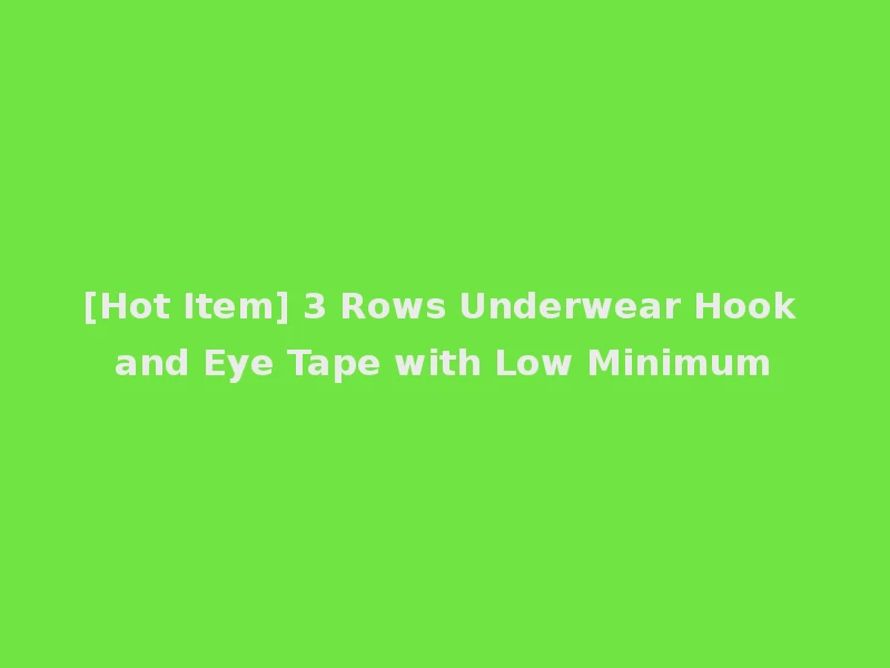 [Hot Item] 3 Rows Underwear Hook and Eye Tape with Low Minimum