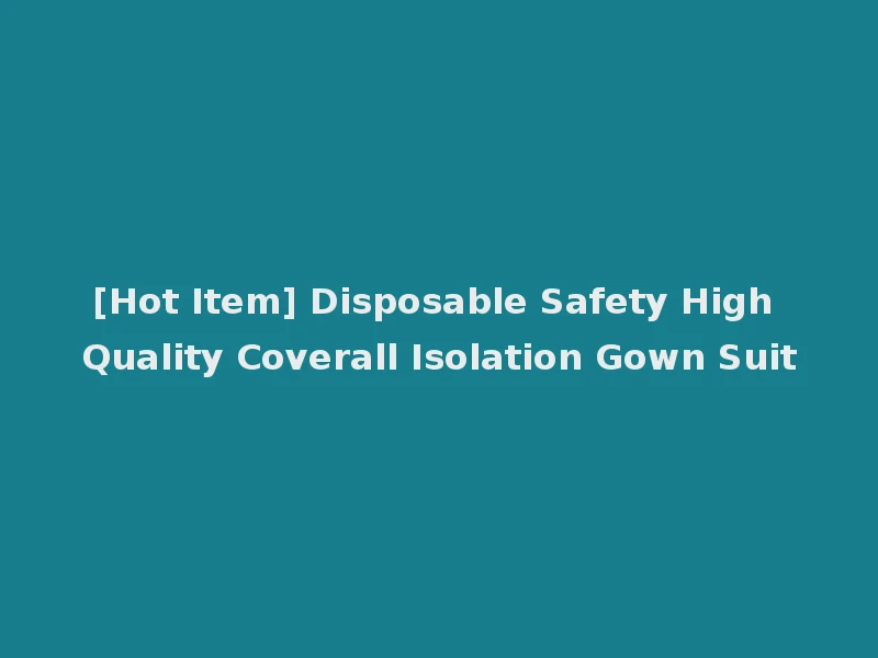 [Hot Item] Disposable Safety High Quality Coverall Isolation Gown Suit