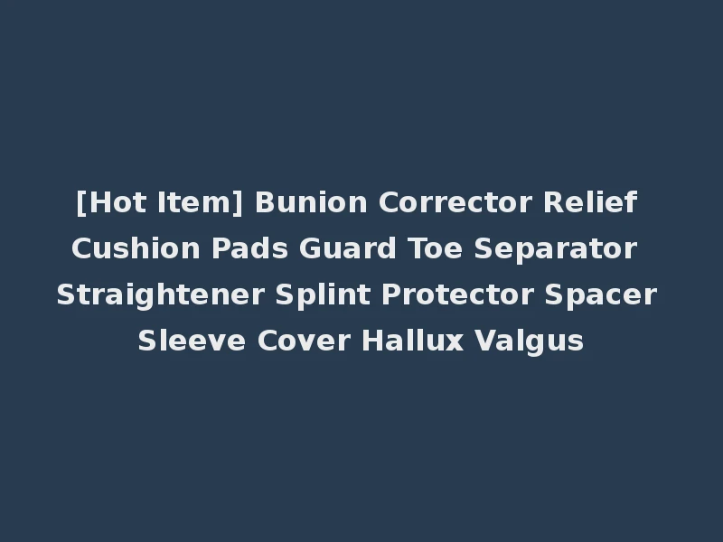 [Hot Item] Bunion Corrector Relief Cushion Pads Guard Toe Separator Straightener Splint Protector Spacer Sleeve Cover Hallux Valgus