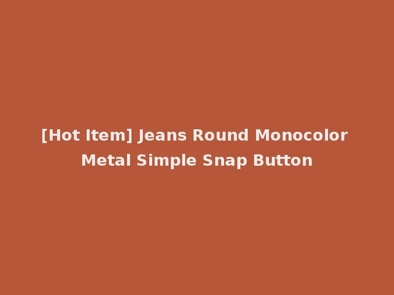 [Hot Item] Jeans Round Monocolor Metal Simple Snap Button