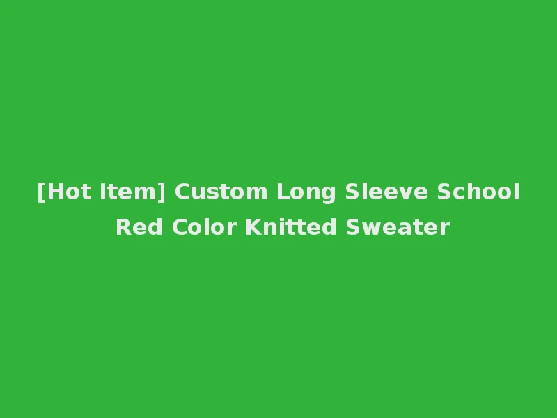 [Hot Item] Custom Long Sleeve School Red Color Knitted Sweater