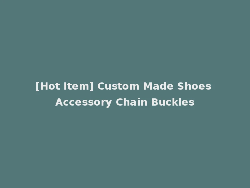 [Hot Item] Custom Made Shoes Accessory Chain Buckles
