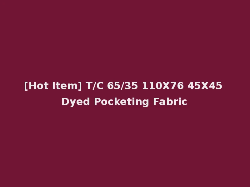 [Hot Item] T/C 65/35 110X76 45X45 Dyed Pocketing Fabric