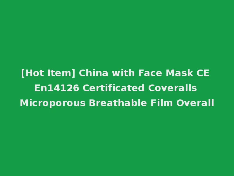 [Hot Item] China with Face Mask CE En14126 Certificated Coveralls Microporous Breathable Film Overall