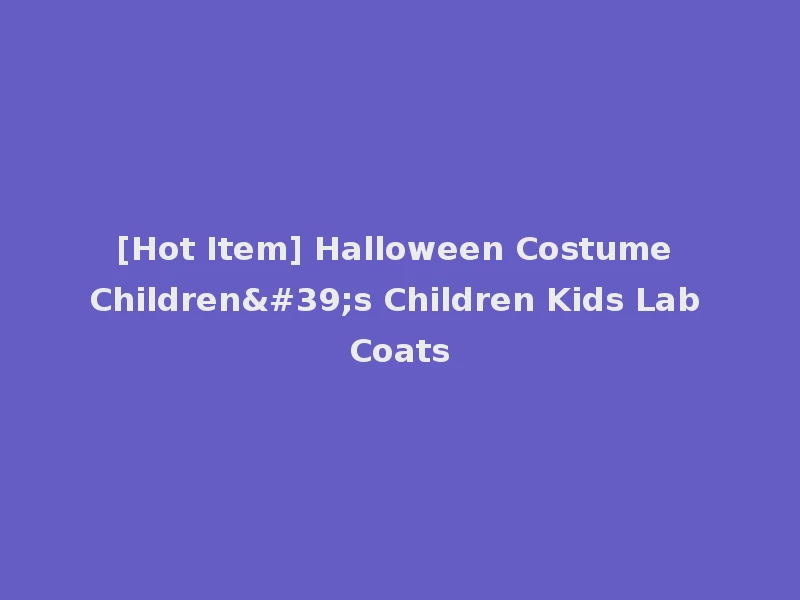 [Hot Item] Halloween Costume Children's Children Kids Lab Coats