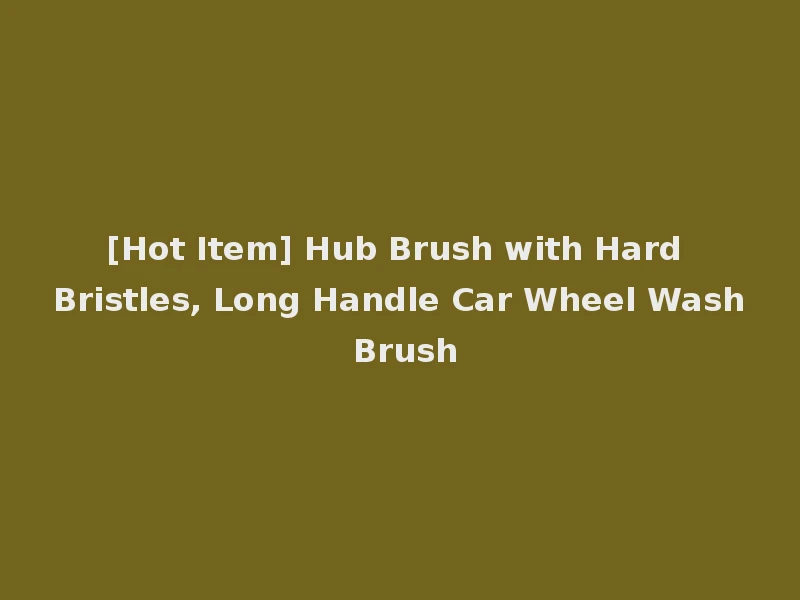 [Hot Item] Hub Brush with Hard Bristles, Long Handle Car Wheel Wash Brush