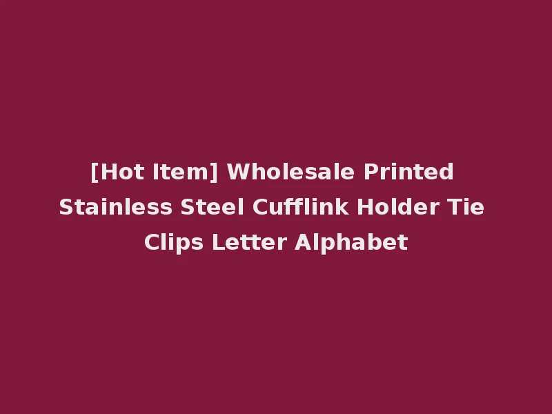 [Hot Item] Wholesale Printed Stainless Steel Cufflink Holder Tie Clips Letter Alphabet