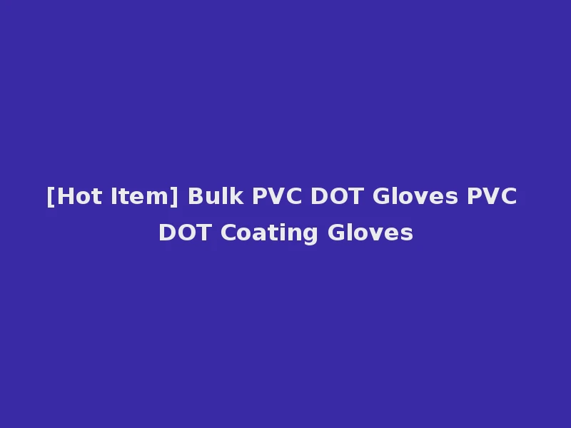 [Hot Item] Bulk PVC DOT Gloves PVC DOT Coating Gloves