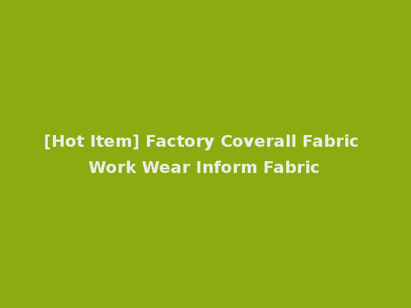 [Hot Item] Factory Coverall Fabric Work Wear Inform Fabric
