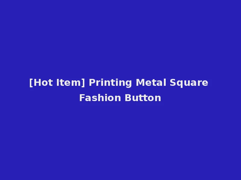 [Hot Item] Printing Metal Square Fashion Button