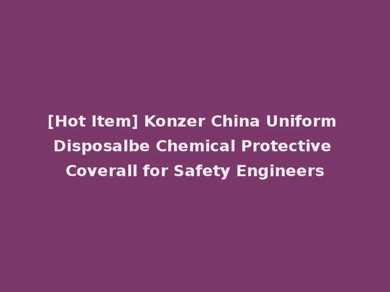 [Hot Item] Konzer China Uniform Disposalbe Chemical Protective Coverall for Safety Engineers